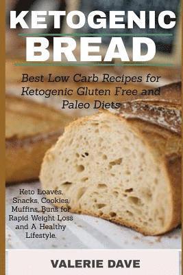 bokomslag Ketogenic bread: Best Low Carb Recipes for Ketogenic Gluten Free and Paleo Diets. Keto Loaves, Snacks, Cookies, Muffins, Buns for Rapid