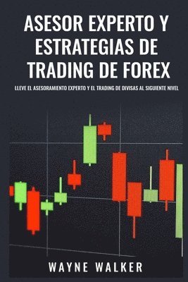 bokomslag Asesor Experto Y Estrategias de Trading de Forex: Lleve El Asesoramiento Experto Y El Trading de Divisas Al Siguiente Nivel