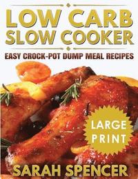 bokomslag Low Carb Slow Cooker ***large Print Edition***: Easy Crock-Pot Dump Meal Recipes