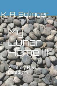 bokomslag My Lunar Home III: A Totally New Paradigm