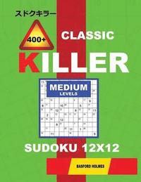 bokomslag &#1057;lassic 400 + Killer Medium Levels Sudoku 12 X 12: Holmes Presents a Logical Puzzle Book with Proven Sudoku. Medium Level Sudoku Book. (Plus 250
