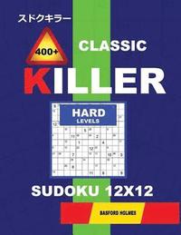 bokomslag &#1057;lassic 400 + Killer Hard levels sudoku 12 x 12: Holmes presents a logical puzzle book with proven Sudoku. Hard level Sudoku book. (plus 250 sud