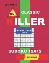bokomslag &#1057;lassic 400 + Killer Medium - Hard levels sudoku 12 x 12: Holmes presents a logical puzzle book with proven Sudoku. Medium-hard level Sudoku boo