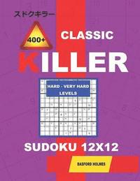 bokomslag &#1057;lassic 400 + Killer Hard - Very hard levels sudoku 12 x 12: Holmes presents a logical puzzle book with proven Sudoku. Hard - very hard level Su