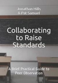 bokomslag Collaborating to Raise Standards: A Brief Practical Guide to Peer Observation