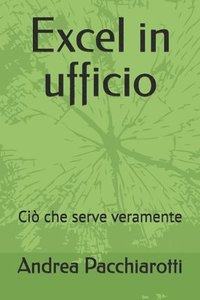 bokomslag Excel in ufficio: Ciò che serve veramente