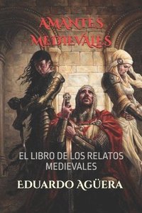 bokomslag Amantes Medievales: Descubre Los Secretos Que Oculta La Edad Media