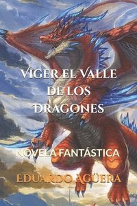 bokomslag Viger El Valle de Los Dragones: Un Valle Donde Todo Es Posible... Unos Dragones Muy Poderosos