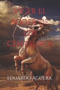 bokomslag Viger El Poder de Los Centauros: Unos Seres Muy Inteligentes Con Poderes Sobrenaturales