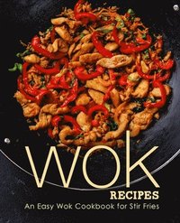 bokomslag Wok Recipes: An Easy Wok Cookbook for Stir Fries