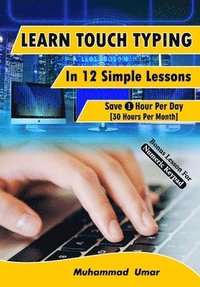 bokomslag Learn Touch Typing in 12 Simple Lessons: Save 1 Hour Per Day [40 Hours per Month]