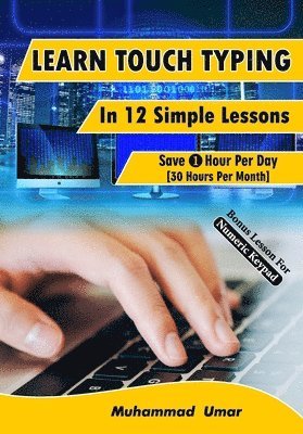 bokomslag Learn Touch Typing in 12 Simple Lessons: Save 1 Hour Per Day [40 Hours per Month]