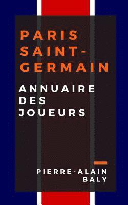 bokomslag Paris Saint-Germain: Annuaire Des Joueurs: Tout l'Effectif Du Psg Depuis Sa Cr