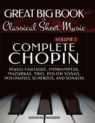 Complete Chopin Vol 2: Piano Fantaisie, Impromptus, Mazurkas, Trio, Polish Songs, Polonaises, Scherzos and Sonatas 1