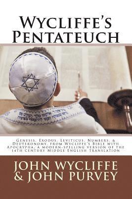 bokomslag Wycliffe's Pentateuch: Genesis, Exodus, Leviticus, Numbers, & Deuteronomy, from Wycliffe's Bible with Apocrypha, a modern-spelling version of