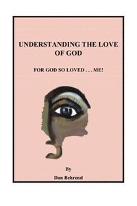 bokomslag Understanding The Love of God: For God So Loved . . . Me!