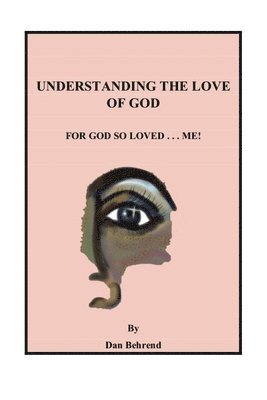 Understanding The Love of God: For God So Loved . . . Me! 1