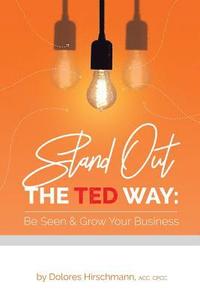 bokomslag Stand out the TED Way: Be Seen & Grow Your Business