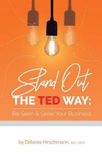 bokomslag Stand out the TED Way: Be Seen & Grow Your Business