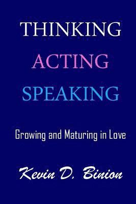 Thinking Acting Speaking: Growing and Maturing in Love 1