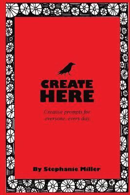 Create Here: Creative prompts for everyone, every day. 1