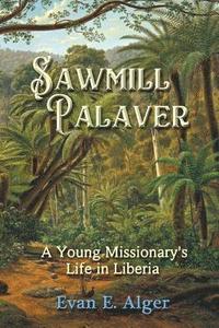 bokomslag Sawmill Palaver: A Young Missionary's Life in Liberia