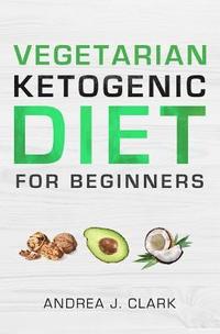 bokomslag Vegetarian Keto Diet for Beginners: A Lifestyle to Lose Weight, Boost Energy, Crush Cravings, and Transform your Life
