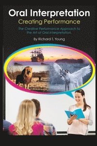 bokomslag Oral Interpretation: Creating Performace: The Creative Performance Approach to the Art of Oral Interpretation