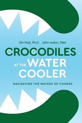 Jim Peal, John Jodon Dba - Crocodiles at the Water Cooler Color Edition: Navigating the Waters of Change, Häftad