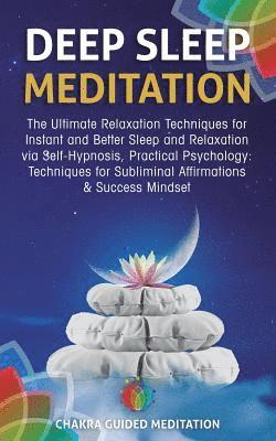 bokomslag Deep Sleep Meditation: The Ultimate Relaxation Techniques for Instant and Better Sleep and Relaxation Via Self-Hypnosis, Practical Psychology