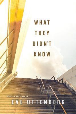 Eve Ottenberg - What They Didn't Know: Stories and Essays, Häftad. Tillgänglighet: Lägg i varukorg