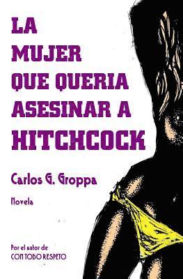 Carlos G Groppa, Carlos G. Groppa - mujer que queria asesinar a Hitchcock, Häftad