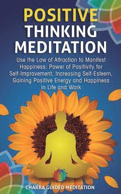 bokomslag Positive Thinking Meditation: Use the Law of Attraction to Manifest Happiness: Power of Positivity for Self-Improvement, Increasing Self-Esteem, Gai