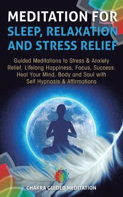 Meditation for Sleep, Relaxation, and Stress Relief: Guided Meditations to Stress & Anxiety Relief, Lifelong Happiness, Focus, Success: Heal Your Mind 1