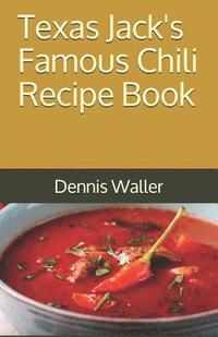 bokomslag Texas Jack's Famous Chili Recipe Book: How to Make a Delicious Bowl of Chili