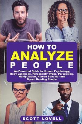 How to Analyze People: An Essential Guide to Human Psychology, Body Language, Personality Types, Persuasion, Manipulation, Human Behavior, an 1