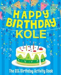 bokomslag Happy Birthday Kole - The Big Birthday Activity Book: Personalized Children's Activity Book
