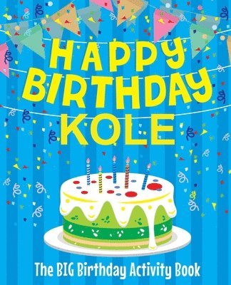 bokomslag Happy Birthday Kole - The Big Birthday Activity Book: Personalized Children's Activity Book