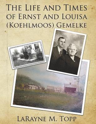 bokomslag The Life and Times of Ernst and Louisa (Koehlmoos) Gemelke