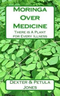 bokomslag Moringa Over Medicine: There Is a Plant for Every Illness