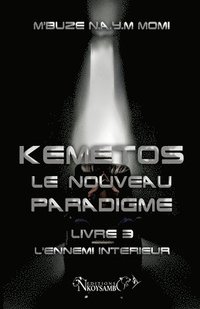 bokomslag Kemetos, Le Nouveau Paradigme - Livre 3: L'Ennemi Intérieur