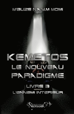 Kemetos, Le Nouveau Paradigme - Livre 3: L'Ennemi Intérieur 1