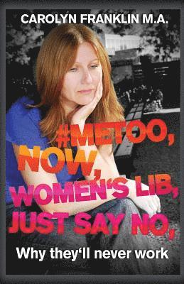 bokomslag #metoo, Now, Women's Lib, Just Say No: Why they'll never work