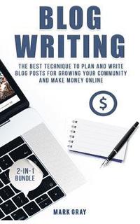 bokomslag Blog Writing: 2 Manuals - The Best Technique to Plan and Write Blog Posts for Growing Your Community and Make Money Online