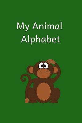 My Animal Alphabet Book: My Animal Alphabet Writing Book 1