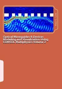 bokomslag Optical Waveguides & Devices Modeling and Visualization Using COMSOL Multiphysics Volume 2