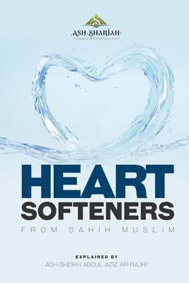 Heart Softeners from Sahih Muslim: Explained by Ash-Sheikh Abdul Aziz Ar-Rajhi 1