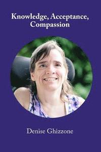 bokomslag Knowledge, Acceptance, Compassion: A Journey of Learning About, Understanding, and Responding to People as Individuals