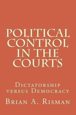 bokomslag Political Control in the Courts: Dictatorship versus Democracy