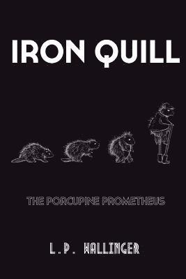 bokomslag Iron Quill: The Porcupine Prometheus